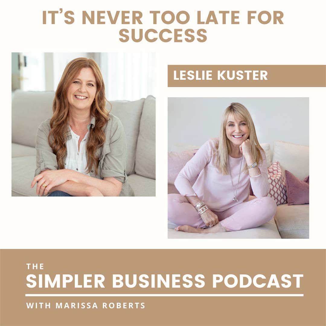 It's Never Too Late For Success with Leslie Kuster Podcast